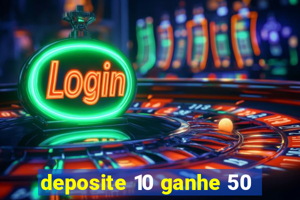 deposite 10 ganhe 50